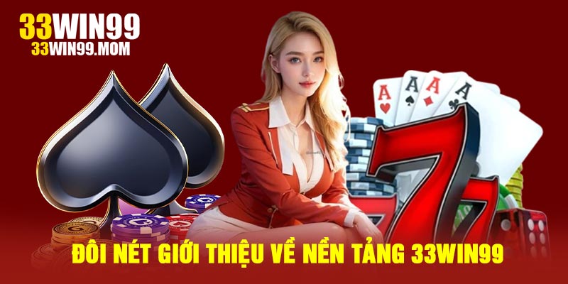 Đôi nét giới thiệu về nền tảng 33win99